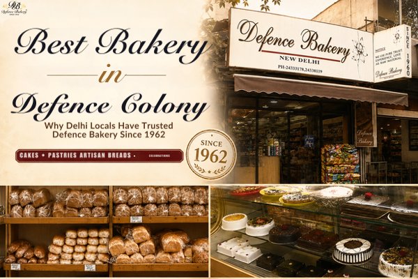 Best Bakery in Defence Colony: Why Delhi Locals Have Trusted Defence Bakery Since 1962 - Defence Bakery